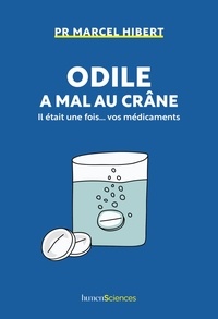 Marcel Hibert - Odile a mal au crâne - Il était une fois... vos médicaments.