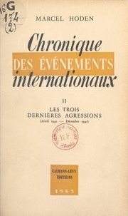Marcel Hoden - Chronique des événements internationaux (2) - Les trois dernières agressions, avril 1941 - décembre 1941.