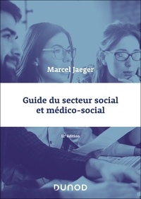 Marcel Jaeger - Guide du secteur social et médico-social - 12e éd..
