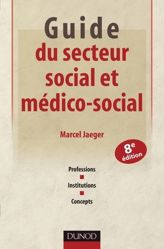 Marcel Jaeger - Guide du secteur social et médico-social - 8e éd. - Professions, institutions, concepts.