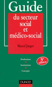 Marcel Jaeger - Guide du secteur social et médico-social - Professions, institutions, concepts.
