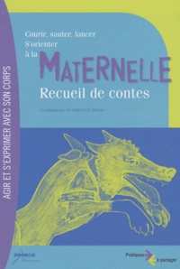 Marcel Jallet et Dominique Hebert - Courir, sauter, lancer, s'orienter à la maternelle - Recueil de contes.