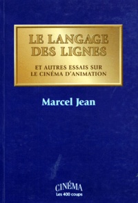 Marcel Jean - Le Langage Des Lignes Et Autres Essais Sur Le Cinema D'Animation.