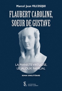 Epub ebooks téléchargement gratuit Flaubert Caroline, Sœur de Gustave  - La pianiste virtuose, le jaloux familial en francais 9791032630600 