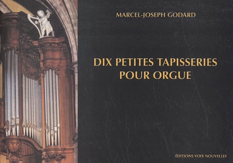 Marcel-Joseph Godard - Dix petites tapisseries pour orgue.
