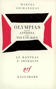 Marcel Jouhandeau - Olympias. suivi de Antistia. et de Tout ou rien.