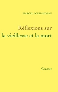 Marcel Jouhandeau - Réflexions sur la vieillesse et la mort.