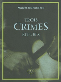 Marcel Jouhandeau - Trois crimes rituels.