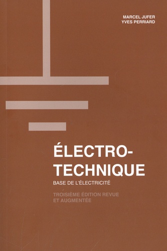 Electrotechnique. Base de l'électricité 3e édition revue et augmentée