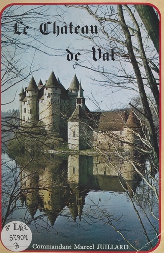 Le château de Val. Commune de Lanobre (Cantal), près de Bort-les-Orgues (Corrèze), aux confins de l'Auvergne et du Limousin