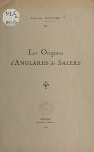 Marcel Juillard - Les origines d'Anglards-de-Salers.
