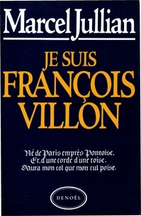 Marcel Jullian - Je suis François Villon.