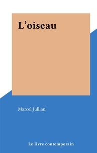 Marcel Jullian - L'oiseau.