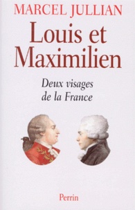 Marcel Jullian - LOUIS ET MAXIMILIEN. - Deux visages de la France.