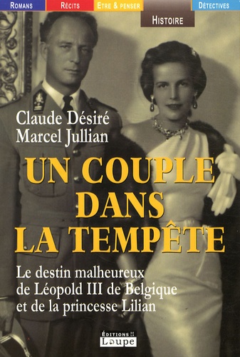 Marcel Jullian et Claude Désiré - Un couple dans la tempête - Le destin malheureux de Léopold III de Belgique et de la princesse Lilian.