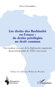 Marcel Kagambega - Les droits des Burkinabè en France : de droits privilégiés au droit commun - Une analyse critique de la diplomatie migratoire franco-burkinabè de 1960 à nos jours.