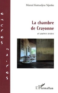 Marcel Kemadjou Njanke - La chambre de Crayonne et autres textes.
