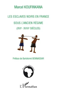 Les esclaves noirs en France sous l'Ancien Régime (XVIe-XVIIIe siècles)