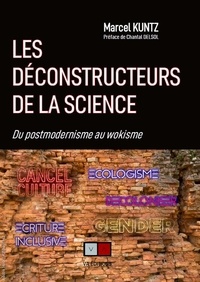 Marcel Kuntz - Les déconstructeurs de la science - De la postmodernité au wokisme.