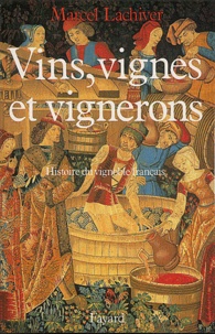 Marcel Lachiver - Vins, Vignes Et Vignerons. Histoire Du Vignoble Francais.