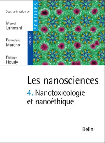 Marcel Lahmani et Francelyne Marano - Les nanosciences - Tome 4, Nanotoxicologie et nanoéthique.
