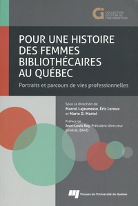 Marcel Lajeunesse et Eric Leroux - Pour une histoire des femmes bibliothécaires au Québec - Portraits et parcours de vie professionnelles.