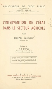 Marcel Laligant et René-Jean Dupuy - L'intervention de l'État dans le secteur agricole.