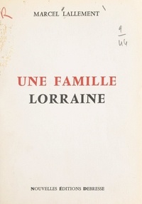 Marcel Lallement - Une famille Lorraine.