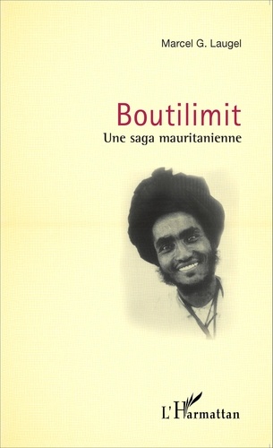 Marcel Laugel - Boutilimit - Une saga mauritanienne.