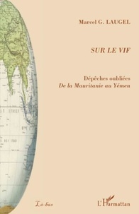 Marcel Laugel - Sur le vif - Dépêches oubliées, De la Mauritanie au Yémen.