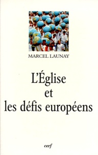 Marcel Launay - L'Église et les défis européens au XXe siècle.