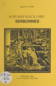 Marcel Le Clère et B. Vattant - Un très ancien village de l'Yonne : Serbonnes - 20 illustrations, 2 plans.