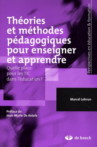 Marcel Lebrun - Théories et méthodes pédagogiques pour enseigner et apprendre - Quelle place pour les TIC dans l'éducation ?.