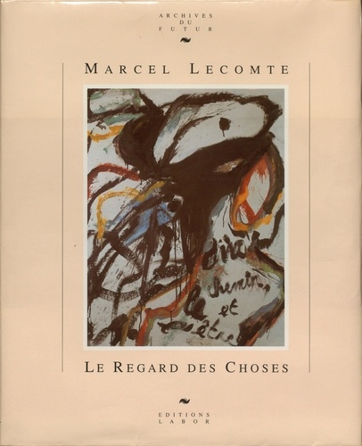 Marcel Lecomte - Le regard des choses : choix de chroniques artistiques et de prefaces d'expositions.