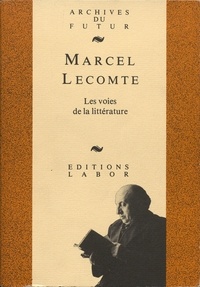 Marcel Lecomte - Les voies de la littérature : Choix de chroniques littéraires suivi d'une bibliographie.