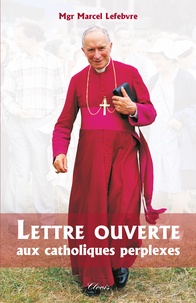 Marcel Lefebvre - Lettre ouverte aux catholiques perplexes.