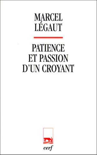 Marcel Légaut - Patience Et Passion D'Un Croyant.