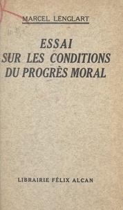 Marcel Lenglart - Essai sur les conditions du progrès moral.