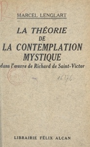 Marcel Lenglart - La théorie de la contemplation mystique dans l'œuvre de Richard de Saint-Victor.
