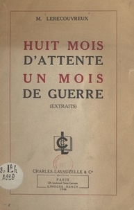 Marcel Lerecouvreux et Jacques-Just de Contenson - Huit mois d'attente, un mois de guerre.