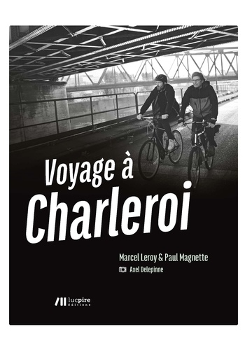 Marcel Leroy et Paul Magnette - Voyage à Charleroi.