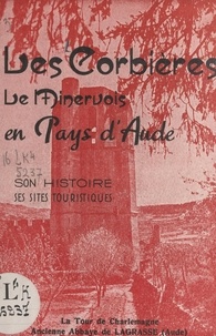 Marcel Loupiac et J.-L. Astruc - Les Corbières, le Minervois, en pays d'Aude - Son histoire, ses sites touristiques.