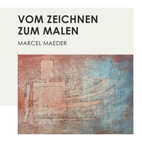 Marcel Maeder - Vom Zeichnen zum Malen.