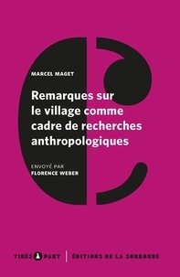 Marcel Maget et Florence Weber - Remarques sur le village comme cadre de recherches anthropologiques.