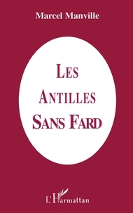 Marcel Manville - Les Antilles sans fard.