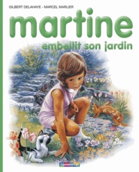Marcel Marlier et Gilbert Delahaye - Martine Embellit Son Jardin.
