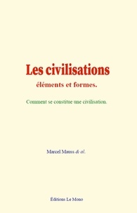 Marcel Mauss & Al. - Les civilisations : éléments et formes - Comment se constitue une civilisation.