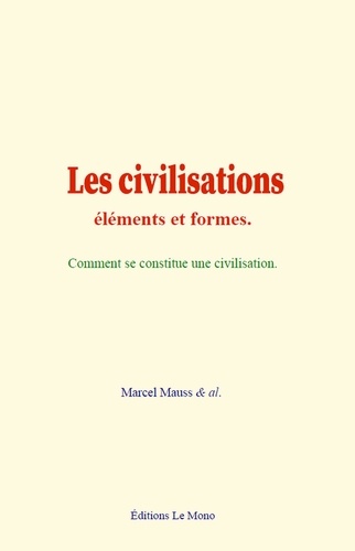 Les civilisations : éléments et formes. Comment se constitue une civilisation