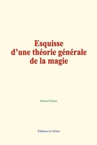 Marcel Mauss - Esquisse d’une théorie générale de la magie.