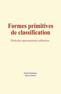 Marcel Mauss et Emile Durkheim - Formes primitives de classification - Étude des représentations collectives.
